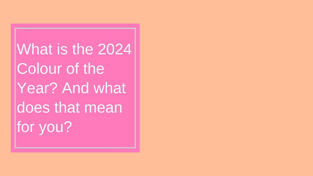What is the 2024 Colour of the Year? And what does that mean for you?
