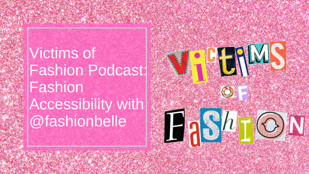 Victims of Fashion Podcast S1 Ep6: Is Fashion Accessible? with @fashionbellee